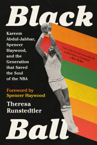 Black Ball (Kareem Abdul-Jabbar, Spencer Haywood, and the Generation that Saved the Soul of the NBA) - 9781645036975 by Theresa Runstedtler, 9781645036975