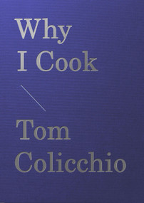 Why I Cook by Tom Colicchio, Joshua David Stein, 9781648291289