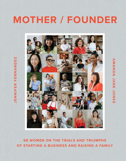 Mother / Founder (68 Women on the Trials and Triumphs of Starting a Business and Raising a Family) by Amanda Jane Jones, Jennifer Fernandez, 9781648293450
