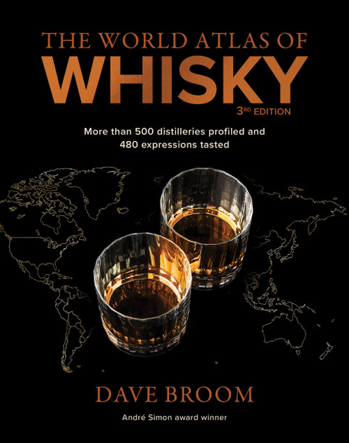 The World Atlas of Whisky 3rd edition (More than 500 distilleries profiled and 480 expressions tasted) by Dave Broom, 9781784726737