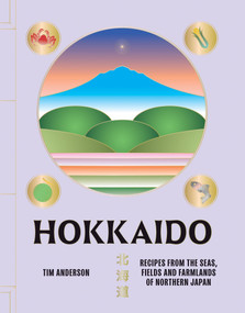 Hokkaido (Recipes from the Seas, Fields and Farmlands of Northern Japan) by Tim Anderson, 9781784885984