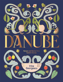 Danube (Recipes and Stories from Eastern Europe) by Irina Georgescu, 9781784887049