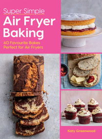 Super Simple Air Fryer Baking (60 Favourite Bakes Perfect for Air Fryers) by Katy Greenwood, 9781784887759