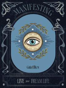 Manifesting (Live Your Dream Life) by Gaia Elliot, 9781784889654