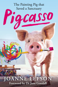 Pigcasso (The painting pig that saved a sanctuary) by Joanne Lefson, 9781788404211