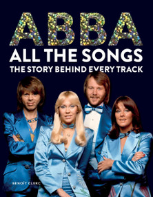 Abba All the Songs (The Story Behind Every Track) by Benoît Clerc, 9781788404822
