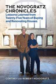 The Novogratz Chronicles (Lessons Learned from Twenty-Five Years of Buying and Renovating Houses) by Robert Novogratz, Cortney Novogratz, 9781797228624