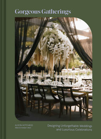 Gorgeous Gatherings (Designing Unforgettable Weddings and Luxurious Celebrations) by Alison Hotchkiss, Elizabeth Graves, Norman + Norman + Blake, 9781797228952