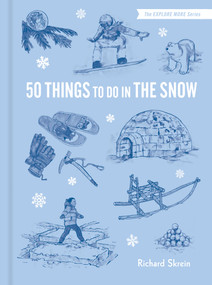 50 Things to Do in the Snow by Richard Skrein, Maria Nilsson, 9781797231105