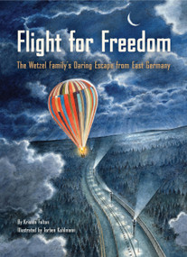 Flight for Freedom (The Wetzel Family's Daring Escape from East Germany) by Kristen Fulton, Torben Kuhlmann, 9781797233178