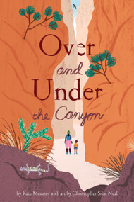 Over and Under the Canyon - 9781797233314 by Kate Messner, Christopher Silas Neal, 9781797233314