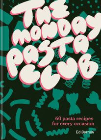 The Monday Pasta Club (60 pasta recipes for every occasion) by Ed Barrow, 9781804191989