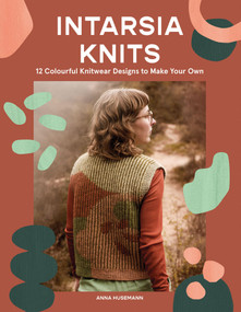 Intarsia Knits (12 Colourful Knitwear Designs to Make Your Own) by Anna Husemann, 9781837831517