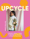 Upcycle (A Modern Maker's Guide to Sewing and Mending a Preloved Wardrobe) by Annie Phillips, 9781837832286