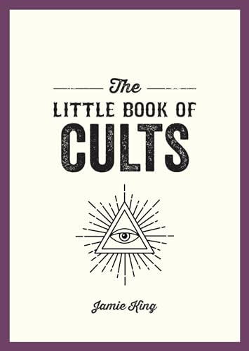 The Little Book of Cults (A Pocket Guide to the World's Most Notorious Cults) by Jamie King, 9781837993581