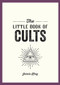 The Little Book of Cults (A Pocket Guide to the World's Most Notorious Cults) by Jamie King, 9781837993581