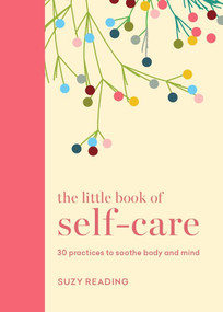 The Little Book of Self-care (30 practices to soothe the body and mind) - 9781841815787 by Suzy Reading, 9781841815787