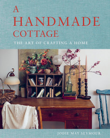 A Handmade Cottage (The art of crafting a home) by Jodie May Seymour, 9781922616784