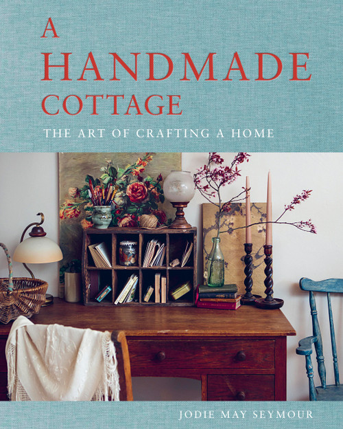 A Handmade Cottage (The art of crafting a home) by Jodie May Seymour, 9781922616784