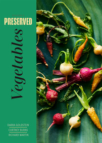Preserved: Vegetables (25 Recipes) by Darra Goldstein, Cortney Burns, Richard Martin, 9781958417157