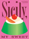Sicily, My Sweet (Love Notes to an Island, with Recipes for Cakes, Cookies, Puddings, and Preserves) by Victoria Granof, 9781958417492