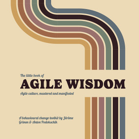 The little book of Agile Wisdom (Agile culture mastered and manifested) by Anton Podokschik, Jérôme Grimm, 9789063696986