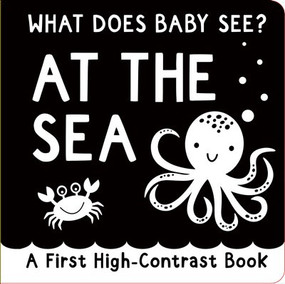 What Does Baby See? - At The Sea (A High Contrast Board Book, Padded) (A first high-contrast board book) by Simon Abbott, Simon Abbott, 9781441343918