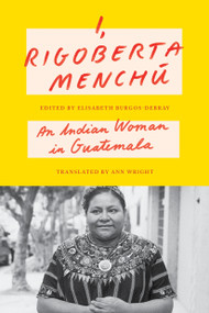 I, Rigoberta Menchú (An Indian Woman in Guatemala) - 9781804296004 by Rigoberta Menchú, Elisabeth Burgos-Debray, Elisabeth Burgos-Debray, Ann Wright, 9781804296004