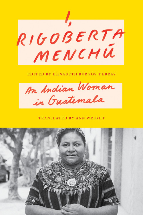 I, Rigoberta Menchú (An Indian Woman in Guatemala) - 9781804296004 by Rigoberta Menchú, Elisabeth Burgos-Debray, Elisabeth Burgos-Debray, Ann Wright, 9781804296004