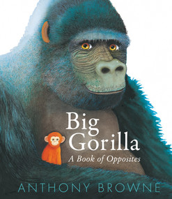 Big Gorilla: A Book of Opposites by Anthony Browne, Anthony Browne, 9781536235692