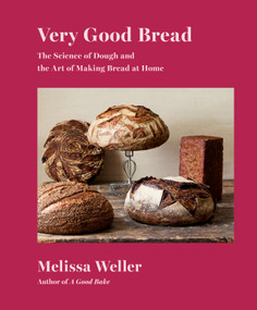 Very Good Bread (The Science of Dough and the Art of Making Bread at Home: A Cookbook) by Melissa Weller, 9780593320402