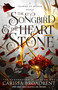 The Songbird & the Heart of Stone (The Shadowborn Duet, Book One) by Carissa Broadbent, 9781250367785
