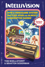 Intellivision (How a Videogame System Battled Atari and Almost Bankrupted Barbie®) by Tom Boellstorff, Braxton Soderman, 9780262549509