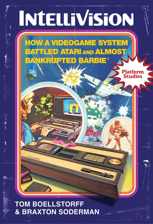 Intellivision (How a Videogame System Battled Atari and Almost Bankrupted Barbie®) by Tom Boellstorff, Braxton Soderman, 9780262549509