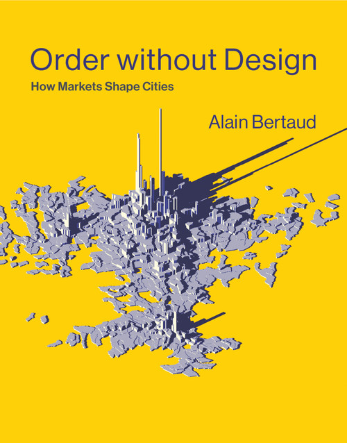 Order without Design (How Markets Shape Cities) - 9780262550970 by Alain Bertaud, 9780262550970