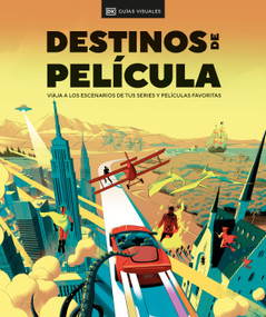 Destinos de película (The Screen Traveler's Guide) (Viaja a los escenarios de tus series y películas favoritas) (Spanish Edition) by DK, 9780593848104