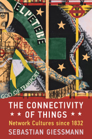 The Connectivity of Things (Network Cultures since 1832) by Sebastian Giessmann, 9780262550741