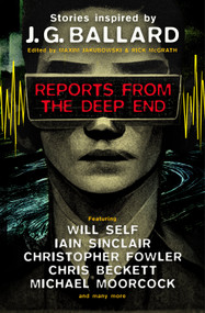Reports from the Deep End (Stories inspired by J. G. Ballard) - 9781803363196 by Maxim Jakubowski, Rick McGrath, Will Self, Iain Sinclair, Michael Moorcock, Christopher Fowler, Chris Beckett, Lavie Tidhar, Ramsey Campbell, Barry Malzberg, Adrian Cole, Jeff Noon, James Lovegrove, Toby Litt, Rhys Hughes, 9781803363196