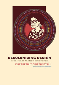 Decolonizing Design (A Cultural Justice Guidebook) - 9780262551373 by Elizabeth (Dori) Tunstall, Ene Agi, 9780262551373