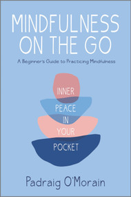 Mindfulness on the Go (Inner Peace in Your Pocket) by Padraig O'Morain, 9781335284785