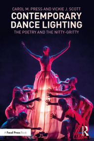 Contemporary Dance Lighting (The Poetry and the Nitty-Gritty) by Carol M. Press, Vickie J. Scott, 9781032130453