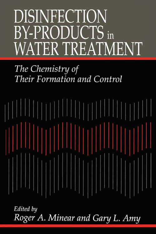 Disinfection By-Products in Water TreatmentThe Chemistry of Their Formation and Control by Roger A. Minear, Gary Amy, 9780367448721