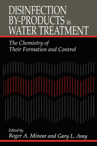 Disinfection By-Products in Water TreatmentThe Chemistry of Their Formation and Control by Roger A. Minear, Gary Amy, 9780367448721