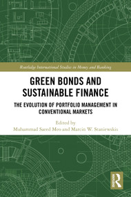 Green Bonds and Sustainable Finance (The Evolution of Portfolio Management in Conventional Markets) by Muhammad Saeed Meo, Marcin W. Staniewski, 9781032686820