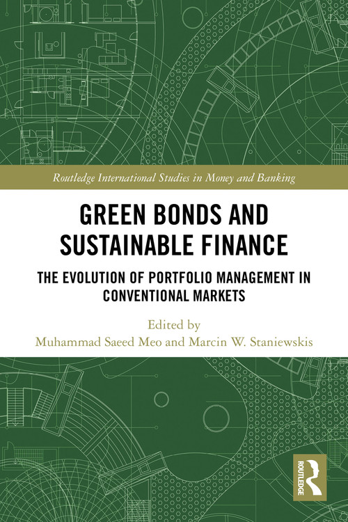 Green Bonds and Sustainable Finance (The Evolution of Portfolio Management in Conventional Markets) by Muhammad Saeed Meo, Marcin W. Staniewski, 9781032686820