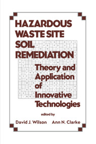 Hazardous Waste Site Soil Remediation (Theory and Application of Innovative Technologies) by David J. Wilson, 9780367402228