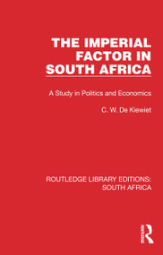 The Imperial Factor in South Africa (A Study in Politics and Economics) by Cornelis W. de Kiewiet, 9781032308197