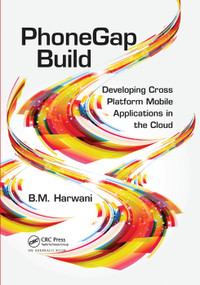 PhoneGap Build (Developing Cross Platform Mobile Applications in the Cloud) - 9781138374829 by Bintu Harwani, 9781138374829