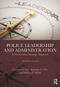 Police Leadership and Administration (A 21st-Century Strategic Approach) - 9781032604305 by Gennaro F. Vito, Anthony G. Vito, William F. Walsh, 9781032604305