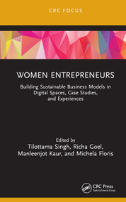 Women Entrepreneurs (Building Sustainable Business Models in Digital Spaces, Case Studies, and Experiences) by Tilottama Singh, Richa Goel, Manleenjot Kaur, Michela Floris, 9781032725437